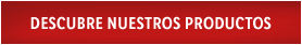 DESCUBRE NUESTROS PRODUCTOS